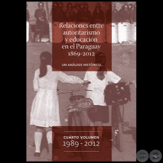 RELACIONES ENTRE AUTORITARISMO Y EDUCACIÓN EN EL PARAGUAY 1869-2012 - CUARTO VOLUMEN 1989-2012 - Autor: DAVID VELÁZQUEZ SEIFERHELD - Año 2012